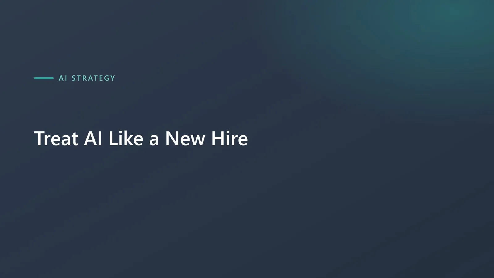 Title card reading “Treat AI Like a New Hire”.